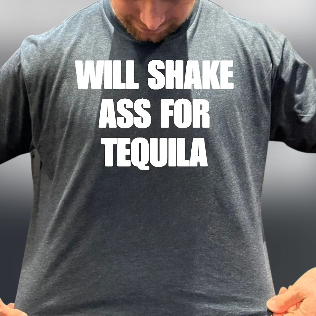 Will Shake Ass for Tequila Tee, Funny Slogan Drinking Graphic T-Shirt for Party and Bachelorette