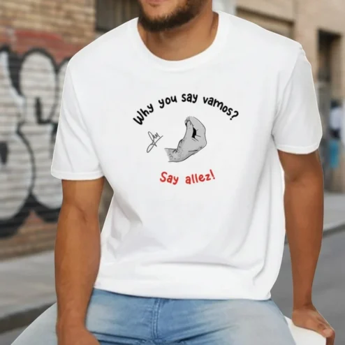 Why You Say Vamos? Say Allez! Bilingual Tee Funny Language Quote Shirt