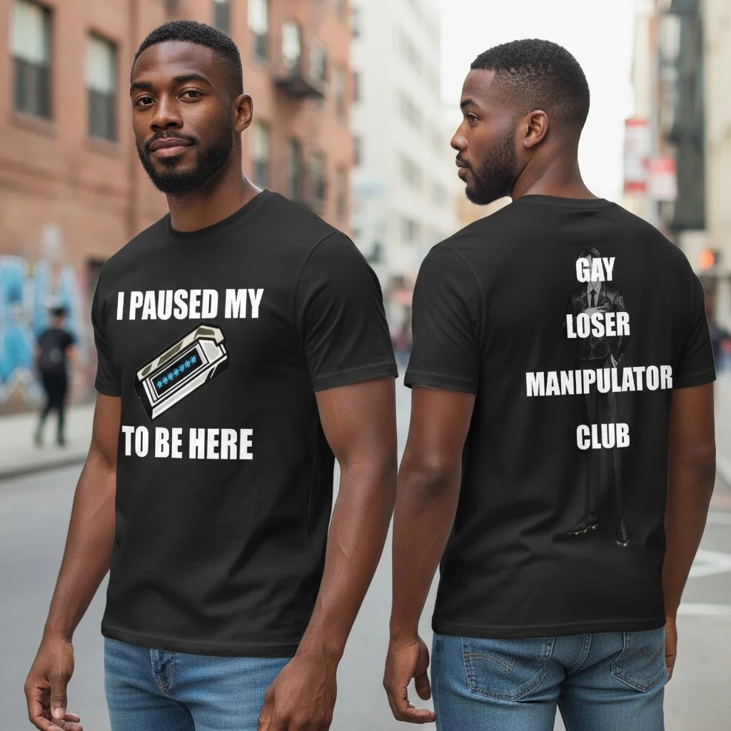 I Paused My Game to Be Here Gay Loser Manipulator Club Meme Tee