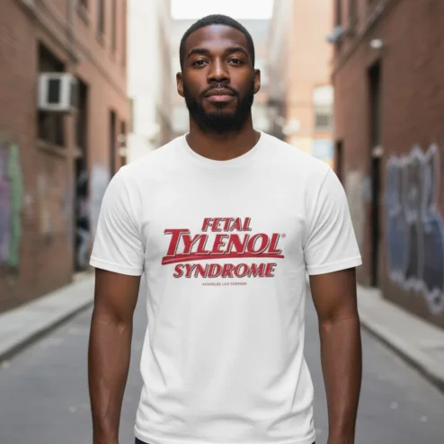 Fetal Tylenol Syndrome Parody Tee Assholes Live Forever Edgy Statement Shirt