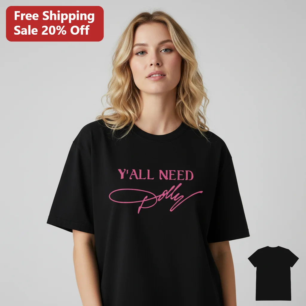Y'all Need Dolly Tee Dolly Parton Signature Country Music Fan Gift for Women Men