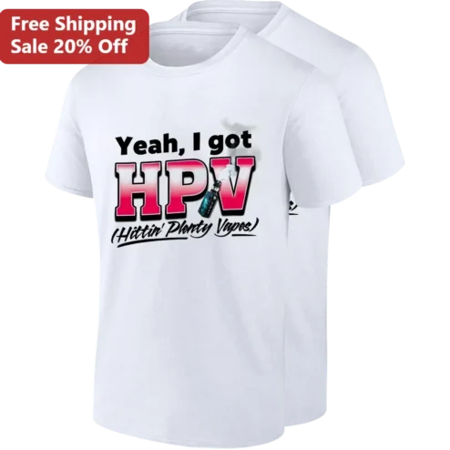 Yeah I Got HPV Tee, Funny Vaping Humor Shirt, Hittin' Plenty Vapes Gift for Vapers