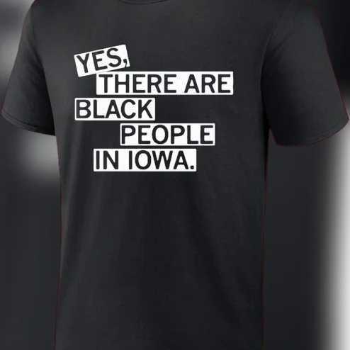 Yes There Are Black People in Iowa Tee, Black Iowa Pride Statement Graphic Shirt, Regional Visibility Humor Apparel