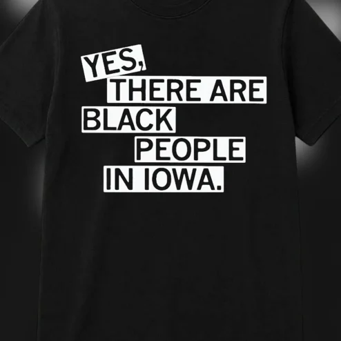 Yes There Are Black People in Iowa Tee Black Iowan Pride Representation Statement Shirt