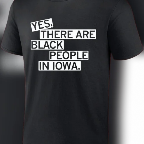 Yes There Are Black People in Iowa Tee, Black Iowan Pride Statement Graphic T-Shirt Gift
