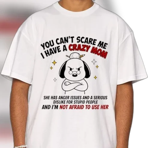 You Can't Scare Me I Have a Crazy Mom Graphic Tee, Funny Sarcastic Mom Dog Humor T-Shirt