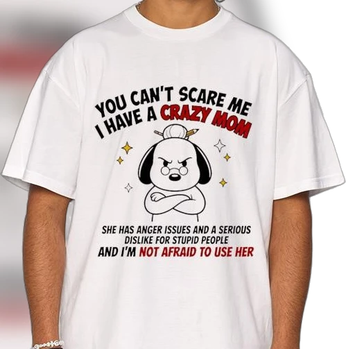 You Can't Scare Me I Have a Crazy Mom Graphic Tee, Funny Sarcastic Mom Dog Humor T-Shirt