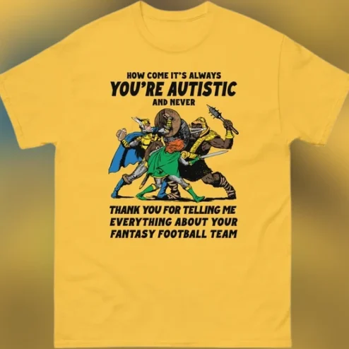You're Autistic Fantasy Football Team Sarcastic Humor Tee, Funny Neurodivergent Hyperfixation Graphic Shirt
