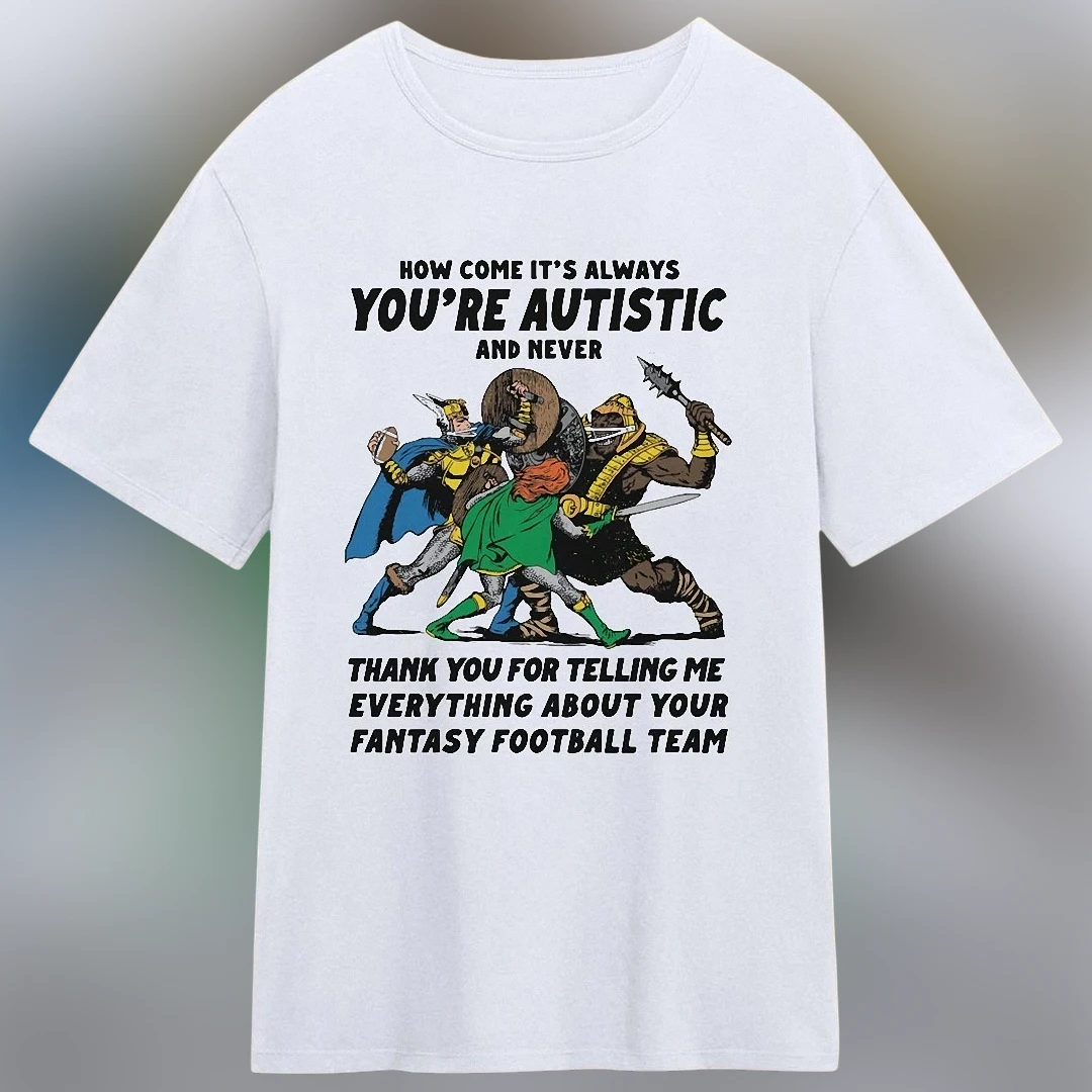 You're Autistic Fantasy Football Team Tee, Funny Neurodivergent Humor Sarcastic Sports Graphic T-Shirt