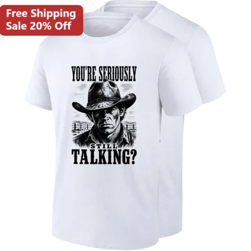 You're Seriously Still Talking? Funny Cowboy Graphic Tee, Sarcastic Western Anti-Social Shirt Gift