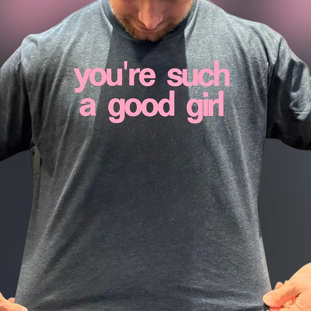 You're Such a Good Girl Tee Funny Sarcastic Slogan Graphic T-Shirt