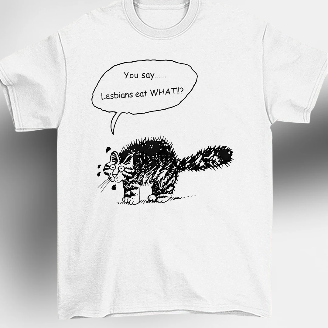 You Say Lesbians Eat What Funny Cat Meme Graphic Tee, Humorous Sarcastic Queer Pride Shirt