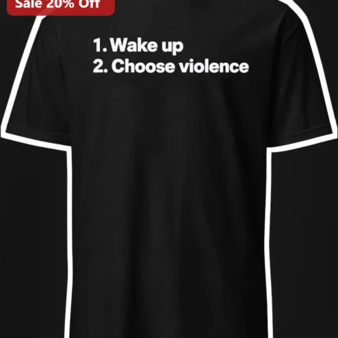 1. Wake Up 2. Choose Violence Funny Graphic Tee Dark Humor Sarcastic Meme Shirt