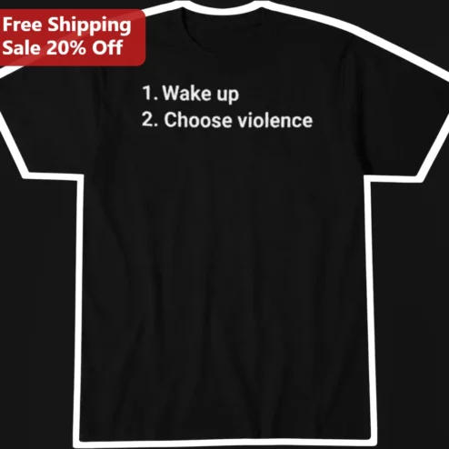 1. Wake up 2. Choose Violence Funny Meme Graphic Tee for Men Women Dark Humor Gift