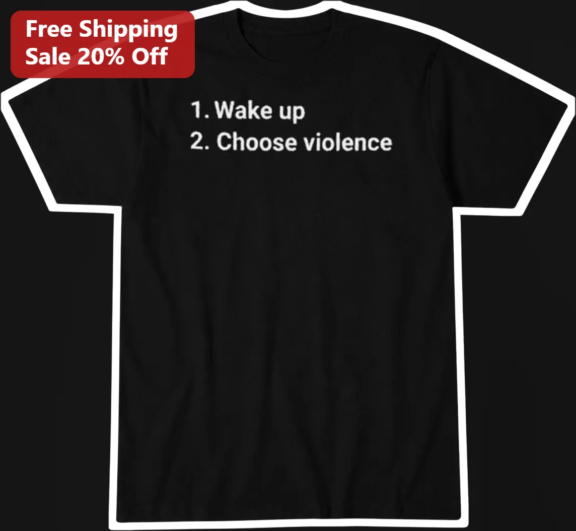 1. Wake up 2. Choose Violence Funny Meme Graphic Tee for Men Women Dark Humor Gift