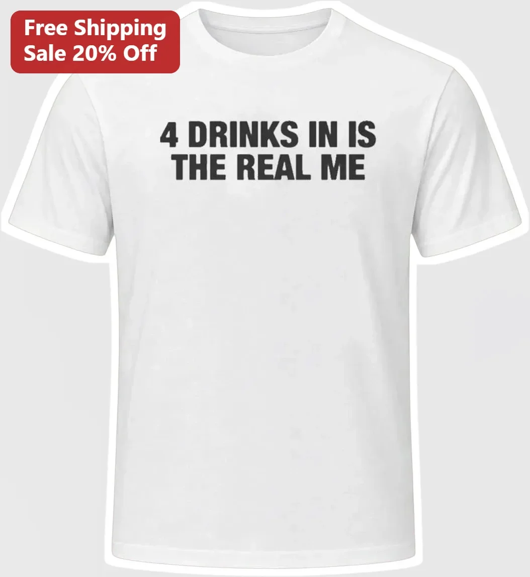 4 Drinks In Is The Real Me Funny Drinking Humor Graphic Tee for Adults