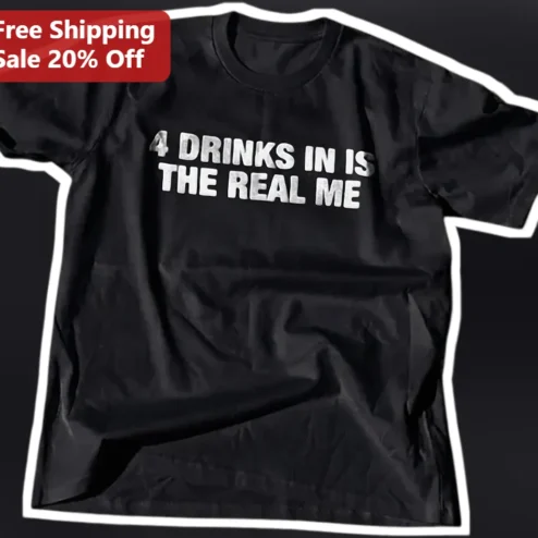 4 Drinks In Is The Real Me Funny Drinking Humor Graphic Tee for Bachelorette Party Gift