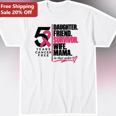 5 Years Cancer Free Daughter Friend Survivor Wife Mama Tee Breast Cancerversary Gift