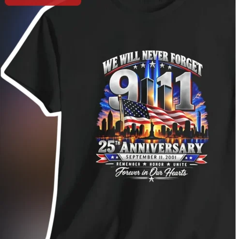 9/11 25th Anniversary We Will Never Forget Tee Remember Honor Unite Forever In Our Hearts Memorial Shirt