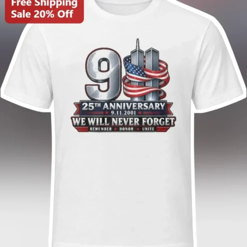 9/11 25th Anniversary We Will Never Forget Tee Remember Honor Unite Memorial Shirt
