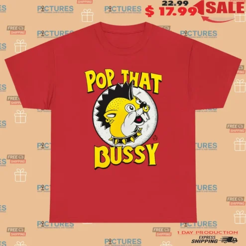 Pop That Bussy Buc-Ee’s Shirt