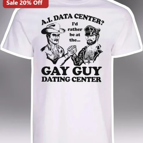 A.I. Data Center? I'd Rather Be At The Gay Guy Dating Center Tee