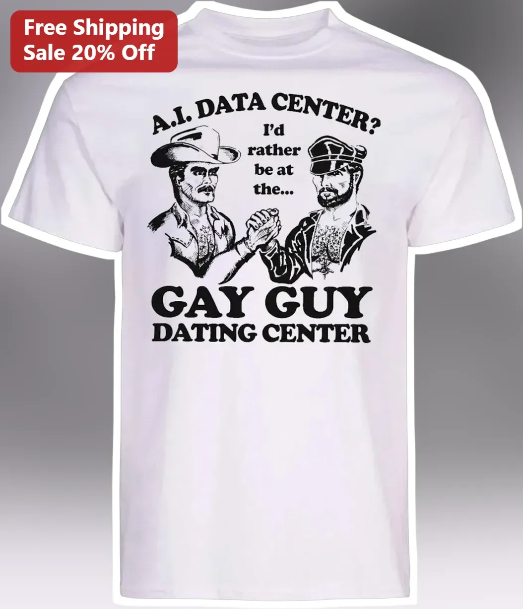 A.I. Data Center? I'd Rather Be At The Gay Guy Dating Center Tee