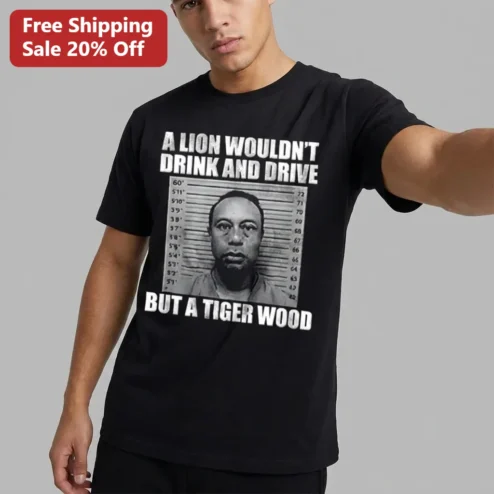 A Lion Wouldn't Drink and Drive Tiger Woods Mugshot Meme Tee, Funny Golf Humor Gift for Fans