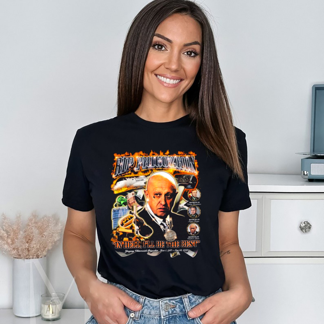 Rip Prigozhin In Hell I Will Be The Best Shirt