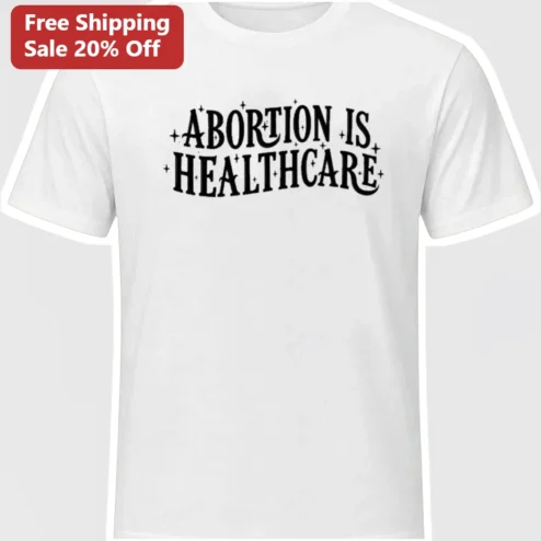 Abortion Is Healthcare Tee Reproductive Rights Activist Shirt Unisex Graphic T-Shirt