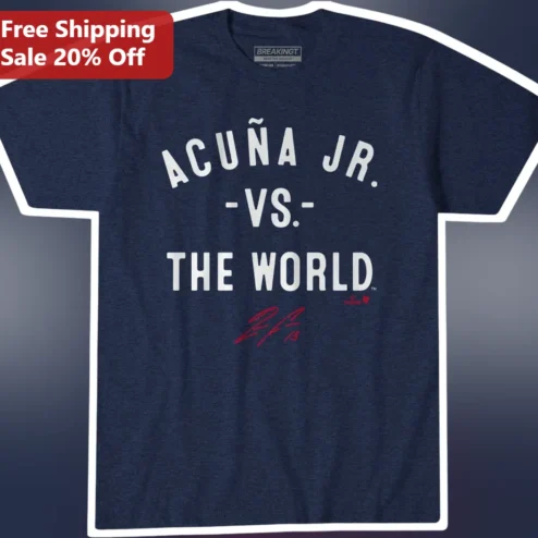 Acuña Jr. -VS.- THE WORLD Tee Ronald Acuña Jr Atlanta Braves Fan Gift