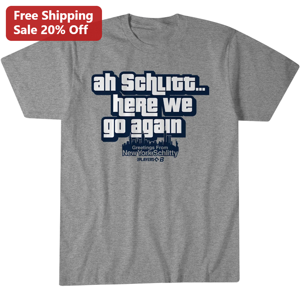 Ah Schlitt Here We Go Again Tee Greetings From New York Schlitty Funny Baseball Meme Fan Shirt