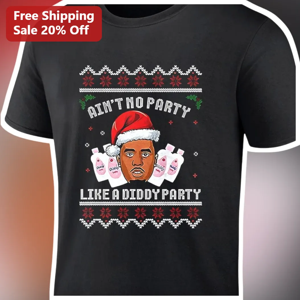Ain't No Party Like A Diddy Party Ugly Christmas Sweater Tee