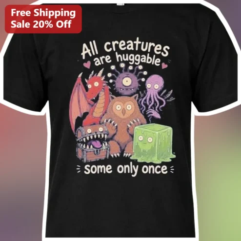 All Creatures Are Huggable Some Only Once Fantasy Monster Tee D&D Tabletop Gamer Gift