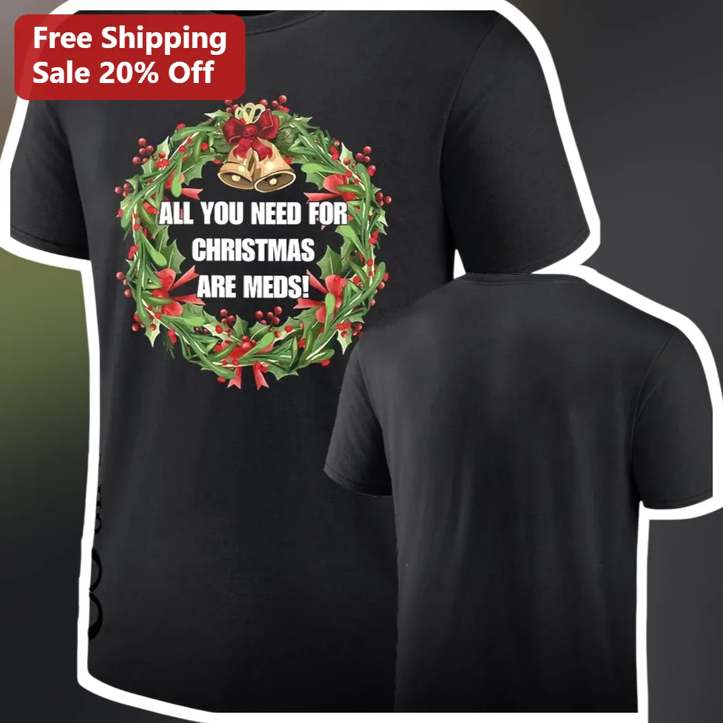 All You Need For Christmas Are Meds! Funny Nurse Doctor Holiday Tee