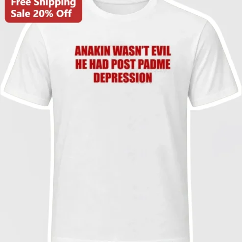 Anakin Wasn't Evil He Had Post Padme Depression Star Wars Funny Graphic Tee