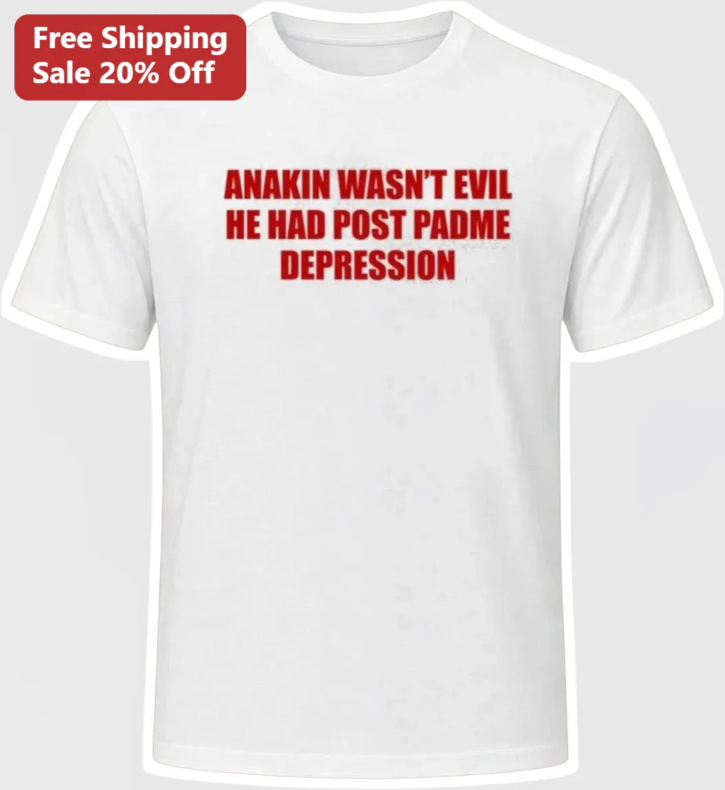 Anakin Wasn't Evil He Had Post Padme Depression Star Wars Funny Graphic Tee