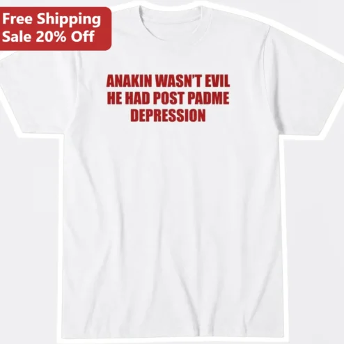 Anakin Wasn't Evil He Had Post Padme Depression Tee Star Wars Funny Graphic Shirt Gift for Men Women