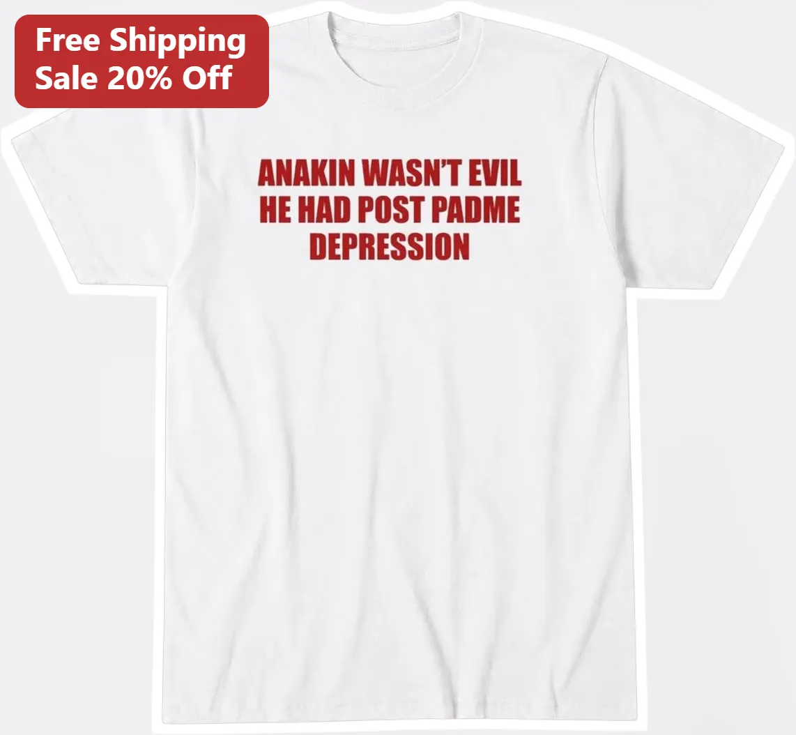 Anakin Wasn't Evil He Had Post Padme Depression Tee Star Wars Funny Graphic Shirt Gift for Men Women