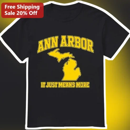Ann Arbor It Just Means More Tee University of Michigan Alumni Gift Black Graphic T-Shirt