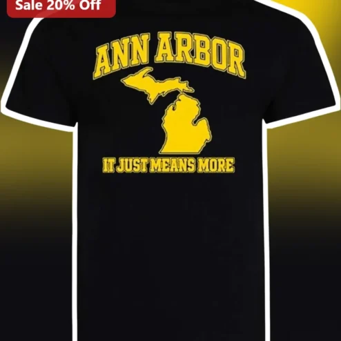 Ann Arbor It Just Means More Tee University of Michigan Wolverine Pride Souvenir Shirt