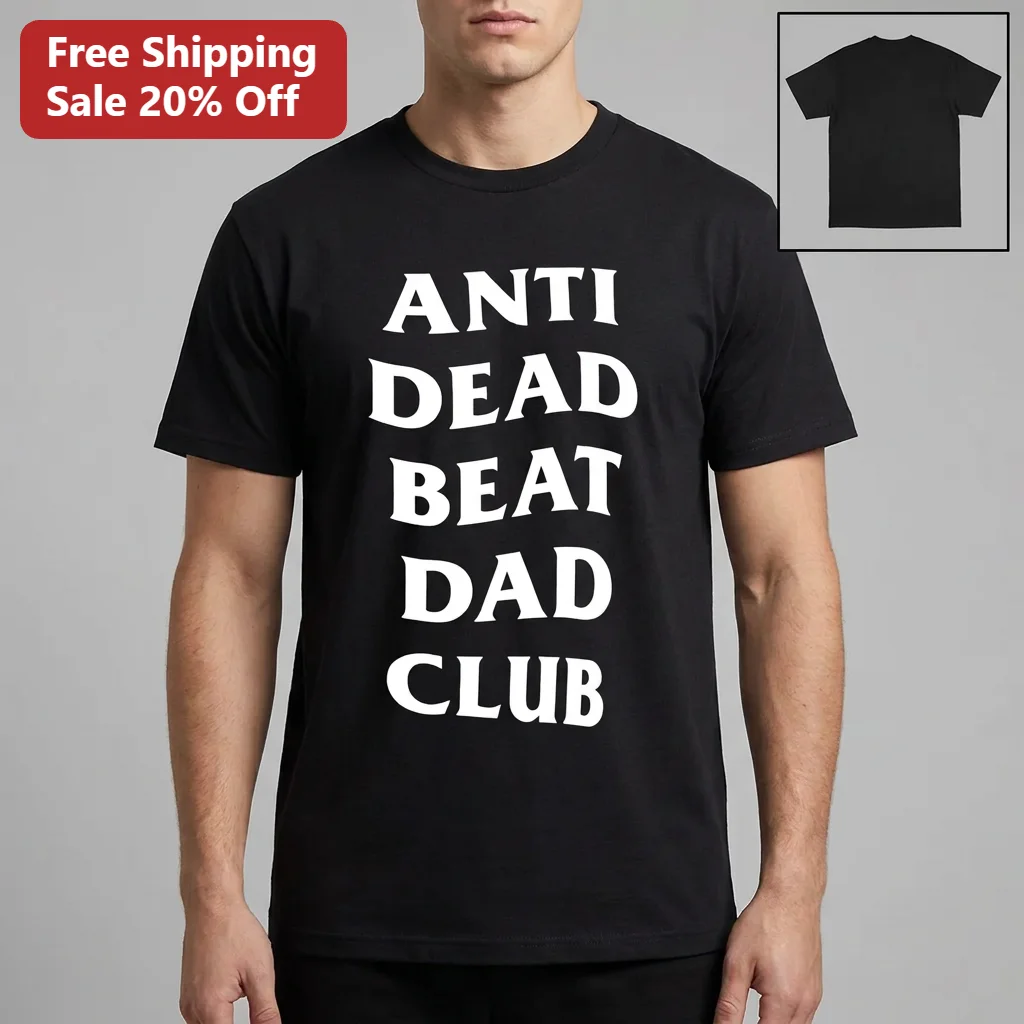 Anti Dead Beat Dad Club Tee, Funny Sarcastic Dad Shirt, Father's Day Gift for New Dads