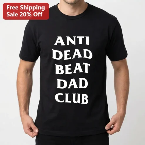 Anti Dead Beat Dad Club Tee, Funny Sarcastic Dad Shirt, Fatherhood Gift for Men, Father's Day Gift