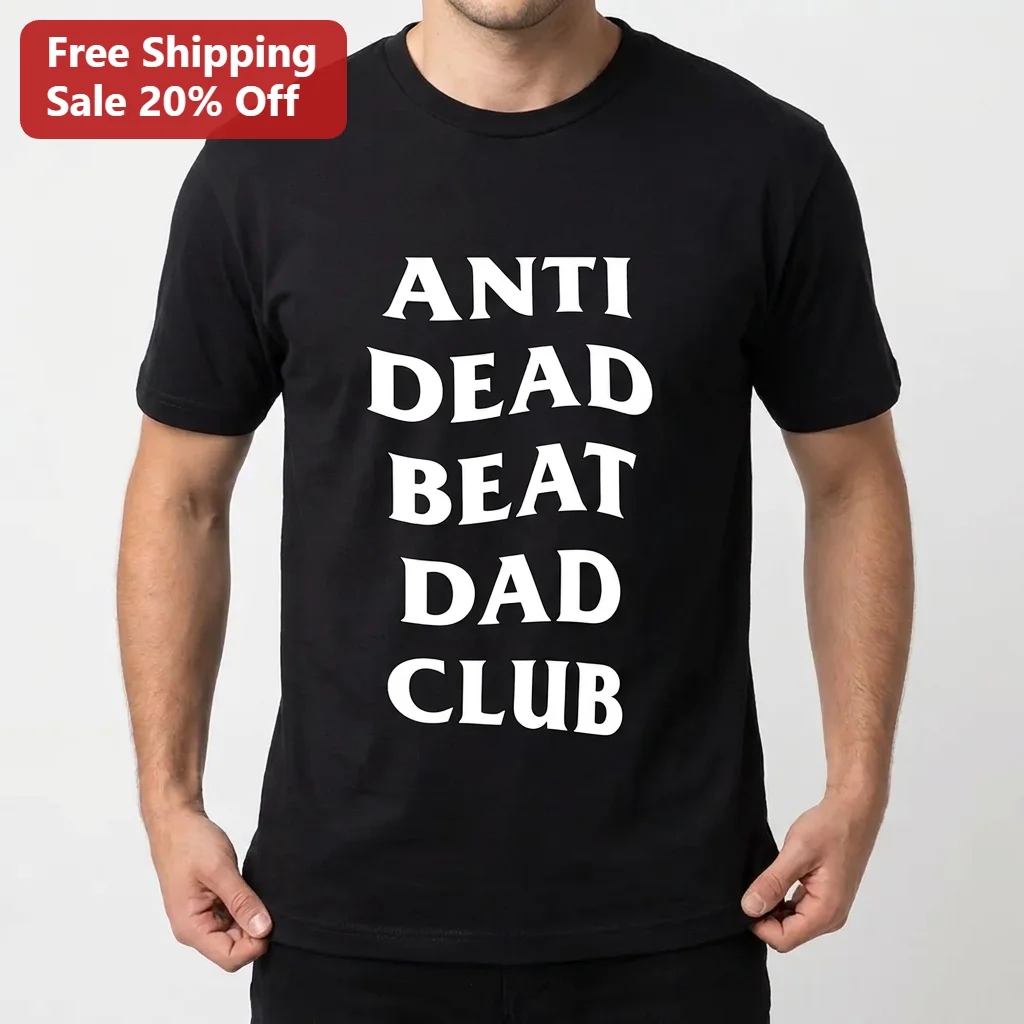 Anti Dead Beat Dad Club Tee, Funny Sarcastic Dad Shirt, Fatherhood Gift for Men, Father's Day Gift