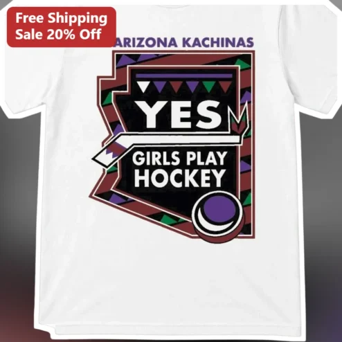 Arizona Kachinas Yes Girls Play Hockey Tee Arizona Ice Hockey Team Fan Apparel Gift