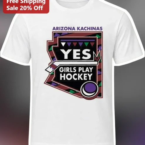 Arizona Kachinas Yes Girls Play Hockey Tee Unisex Soft Cotton Graphic Shirt