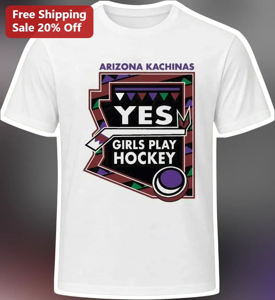 Arizona Kachinas Yes Girls Play Hockey Tee Unisex Soft Cotton Graphic Shirt