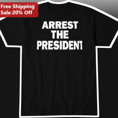 Arrest The President Political Protest Tee Gender Neutral Streetwear Shirt