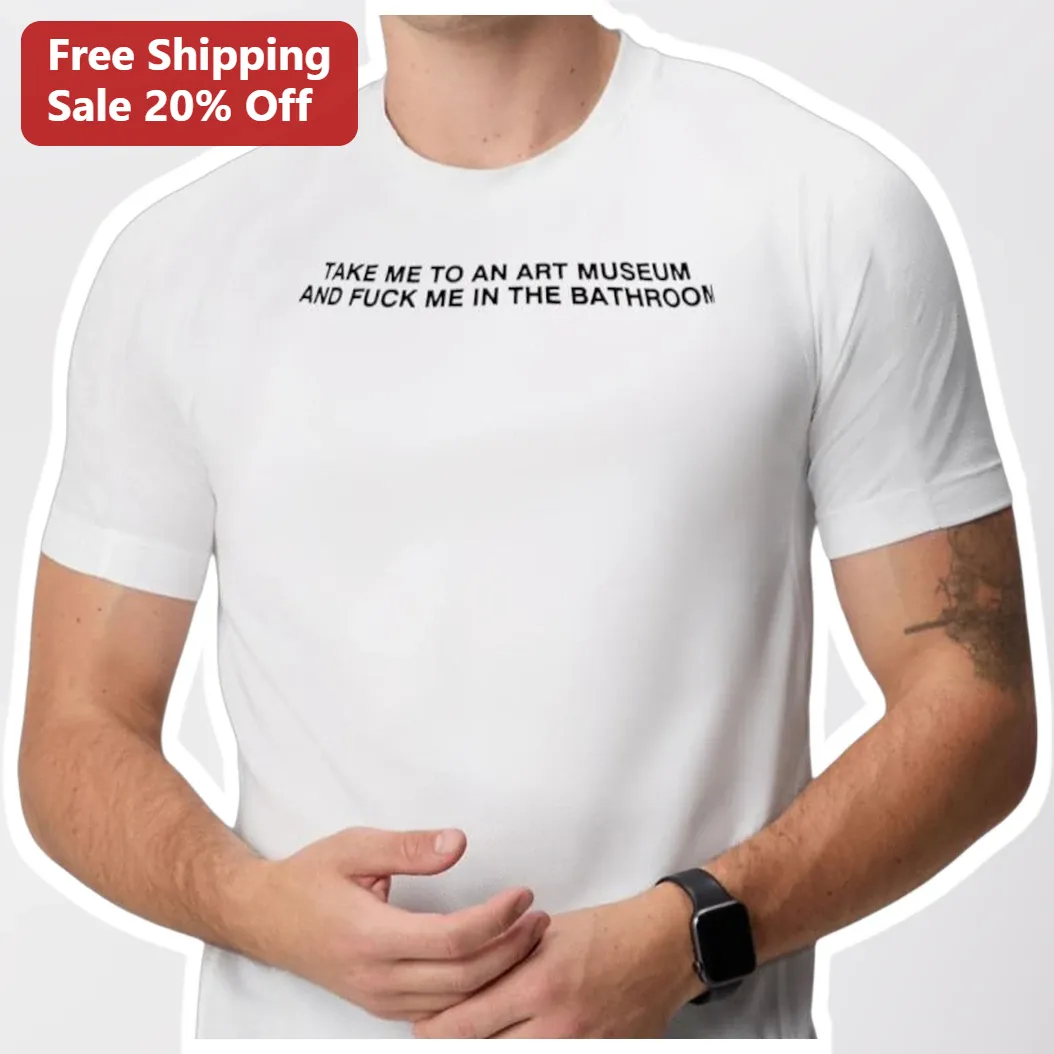 Art Museum Humor Slogan Tee Take Me To An Art Museum Funny Adult Novelty Gag Gift