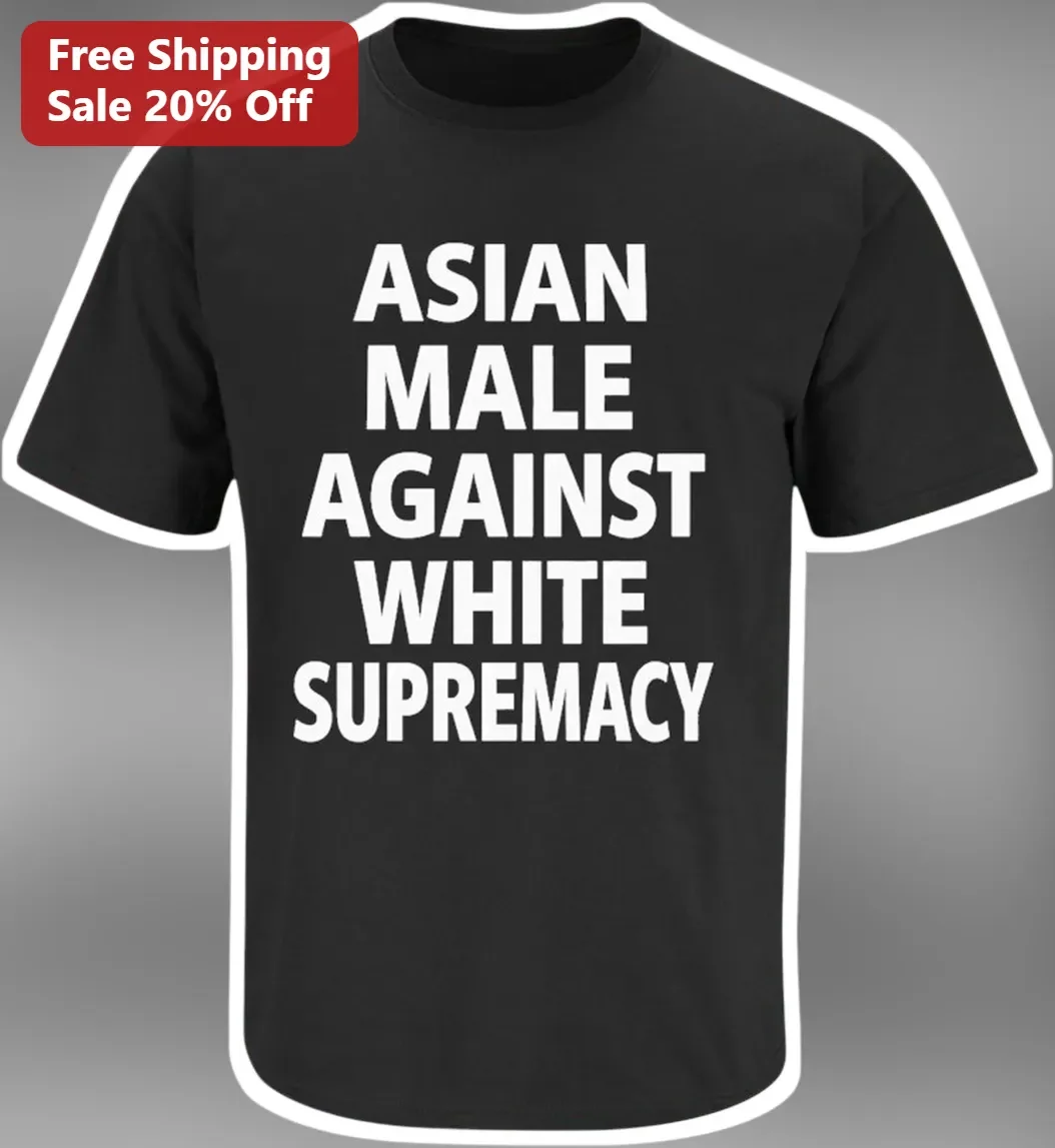 Asian Male Against White Supremacy Tee Anti Racism Social Justice Statement Shirt